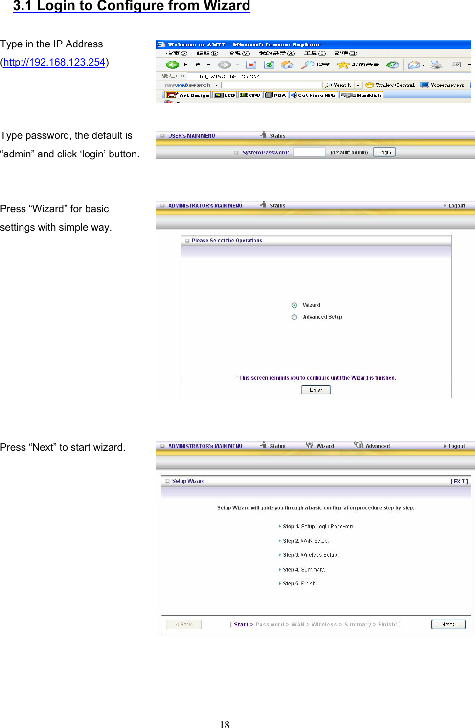  183.1 Login to Configure from Wizard  Type in the IP Address (http://192.168.123.254)     Type password, the default is “admin” and click ‘login’ button.      Press “Wizard” for basic settings with simple way.   Press “Next” to start wizard.     