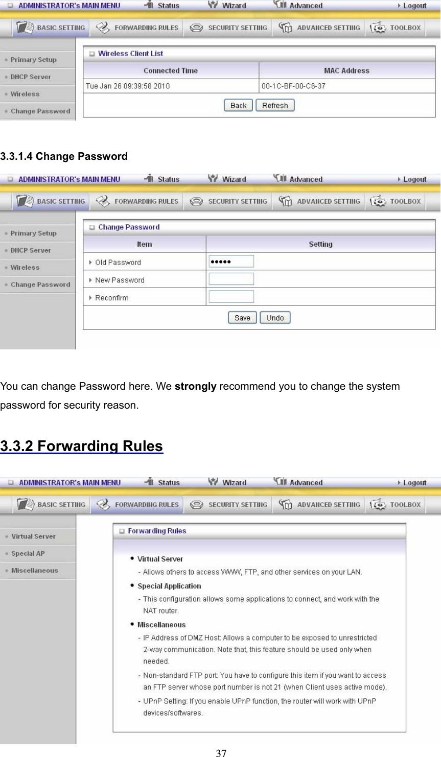  37  3.3.1.4 Change Password   You can change Password here. We strongly recommend you to change the system password for security reason.  3.3.2 Forwarding Rules   