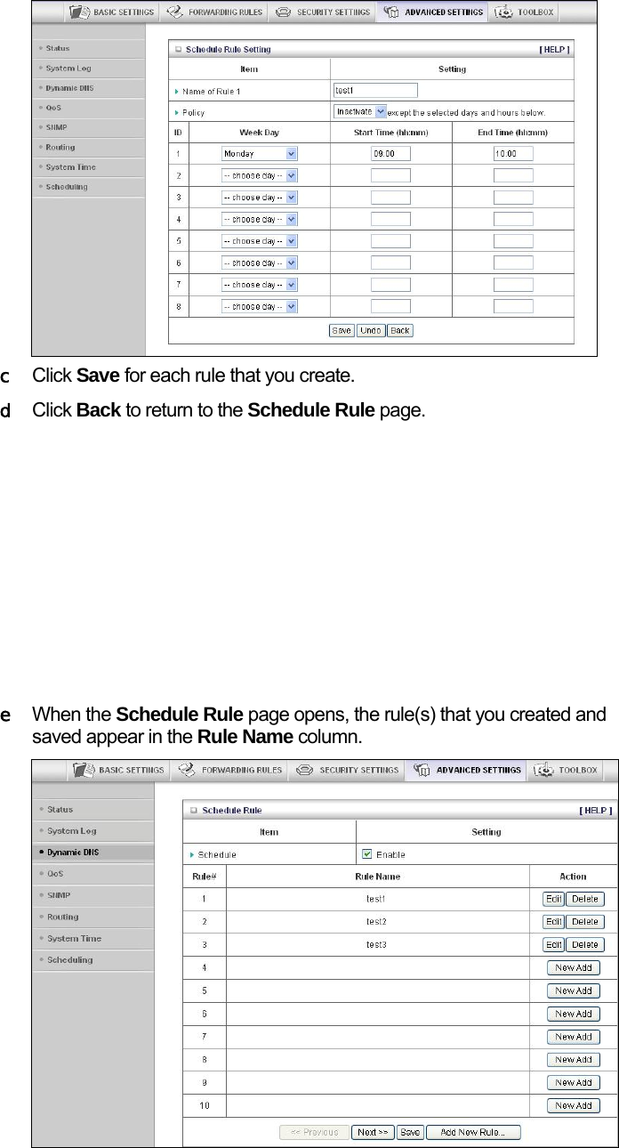                     c Click Save for each rule that you create.  d Click Back to return to the Schedule Rule page.         e When the Schedule Rule page opens, the rule(s) that you created and saved appear in the Rule Name column.   
