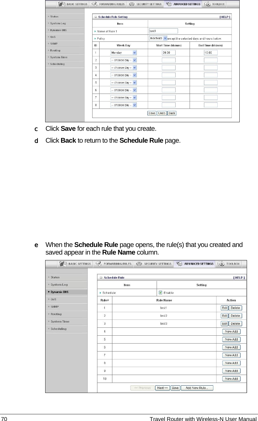 70                                                          Travel Router with Wireless-N User Manual    c Click Save for each rule that you create.  d Click Back to return to the Schedule Rule page.         e When the Schedule Rule page opens, the rule(s) that you created and saved appear in the Rule Name column.   