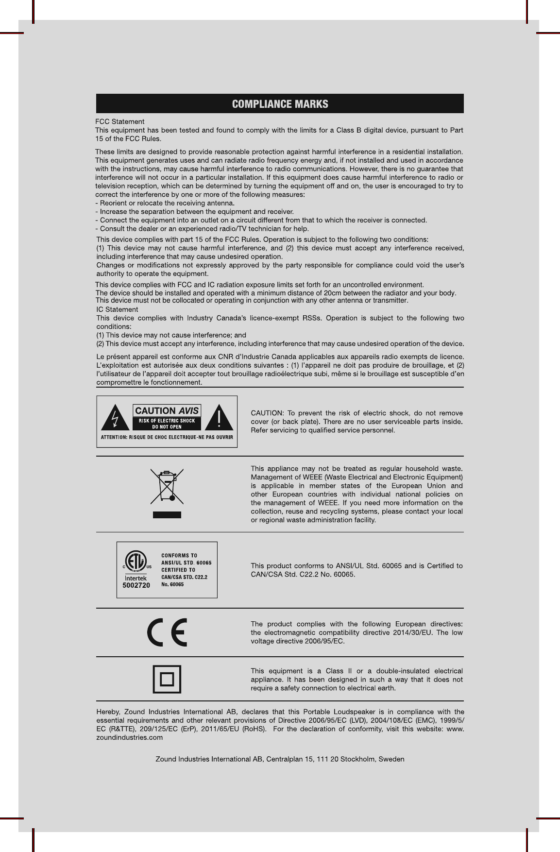 This device complies with FCC and IC radiation exposure limits set forth for an uncontrolled environment.The device should be installed and operated with a minimum distance of 20cm between the radiator and your body.This device must not be collocated or operating in conjunction with any other antenna or transmitter.