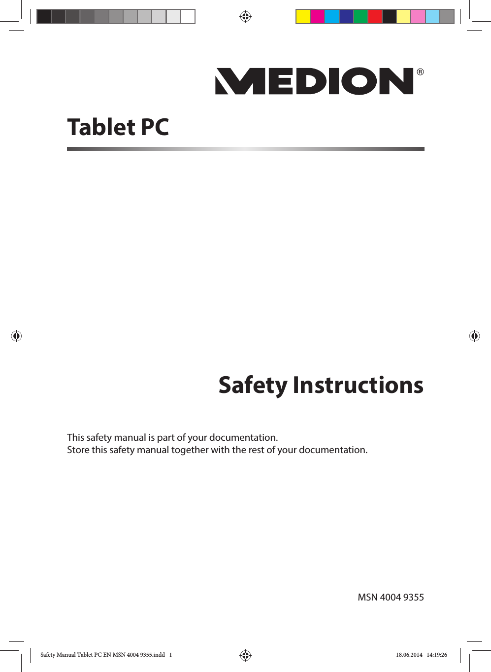 Safety InstructionsThis safety manual is part of your documentation. Store this safety manual together with the rest of your documentation.Tablet PCMSN 4004 9355Safety Manual Tablet PC EN MSN 4004 9355.indd   1Safety Manual Tablet PC EN MSN 4004 9355.indd   1 18.06.2014   14:19:2618.06.2014   14:19:26