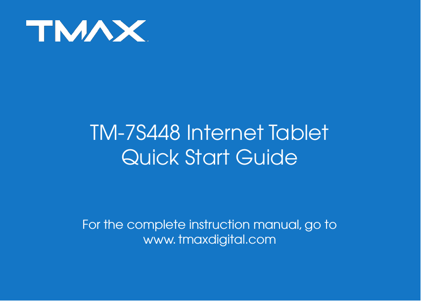 TM-7S448 Internet TabletQuick Start GuideFor the complete instruction manual, go towww. tmaxdigital.com