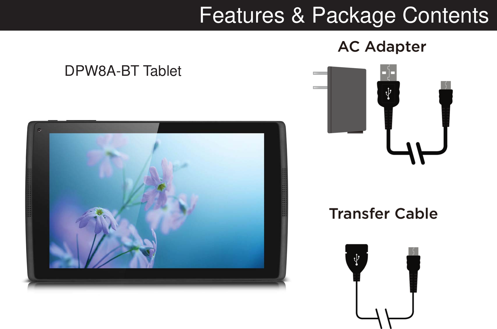 Features &amp; Package ContentsDPW8A-BT Tablet