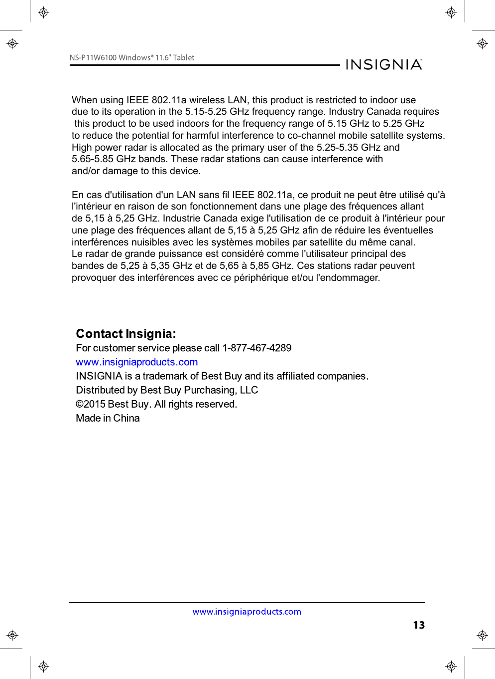 When using IEEE 802.11a wireless LAN, this product is restricted to indoor use due to its operation in the 5.15-5.25 GHz frequency range. Industry Canada requires this product to be used indoors for the frequency range of 5.15 GHz to 5.25 GHz to reduce the potential for harmful interference to co-channel mobile satellite systems. High power radar is allocated as the primary user of the 5.25-5.35 GHz and 5.65-5.85 GHz bands. These radar stations can cause interference with and/or damage to this device.En cas d&apos;utilisation d&apos;un LAN sans fil IEEE 802.11a, ce produit ne peut être utilisé qu&apos;à l&apos;intérieur en raison de son fonctionnement dans une plage des fréquences allant de 5,15 à 5,25 GHz. Industrie Canada exige l&apos;utilisation de ce produit à l&apos;intérieur pour une plage des fréquences allant de 5,15 à 5,25 GHz afin de réduire les éventuelles interférences nuisibles avec les systèmes mobiles par satellite du même canal.Le radar de grande puissance est considéré comme l&apos;utilisateur principal des bandes de 5,25 à 5,35 GHz et de 5,65 à 5,85 GHz. Ces stations radar peuvent provoquer des interférences avec ce périphérique et/ou l&apos;endommager.