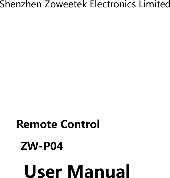  Shenzhen Zoweetek Electronics Limited                  Remote Control ZW-P04        User Manual                   