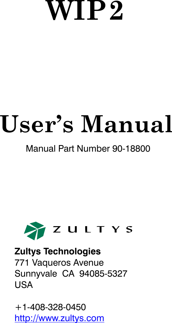WIP2Manual Part Number 90-18800User’s ManualZultys Technologies771 Vaqueros AvenueSunnyvale CA 94085-5327USA+1-408-328-0450http://www.zultys.com