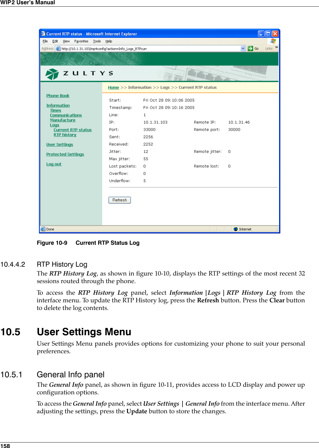 158WIP2 User’s Manual10.4.4.2 RTP History LogThe RTP History Log, as shown in figure 10-10, displays the RTP settings of the most recent 32sessions routed through the phone. To access the RTP History Log panel, select Information |Logs | RTP History Log from theinterface menu. To update the RTP History log, press the Refresh button. Press the Clear buttonto delete the log contents.10.5 User Settings MenuUser Settings Menu panels provides options for customizing your phone to suit your personalpreferences.10.5.1 General Info panelThe General Info panel, as shown in figure 10-11, provides access to LCD display and power upconfiguration options.To access the General Info panel, select User Settings | General Info from the interface menu. Afteradjusting the settings, press the Update button to store the changes.Figure 10-9 Current RTP Status Log