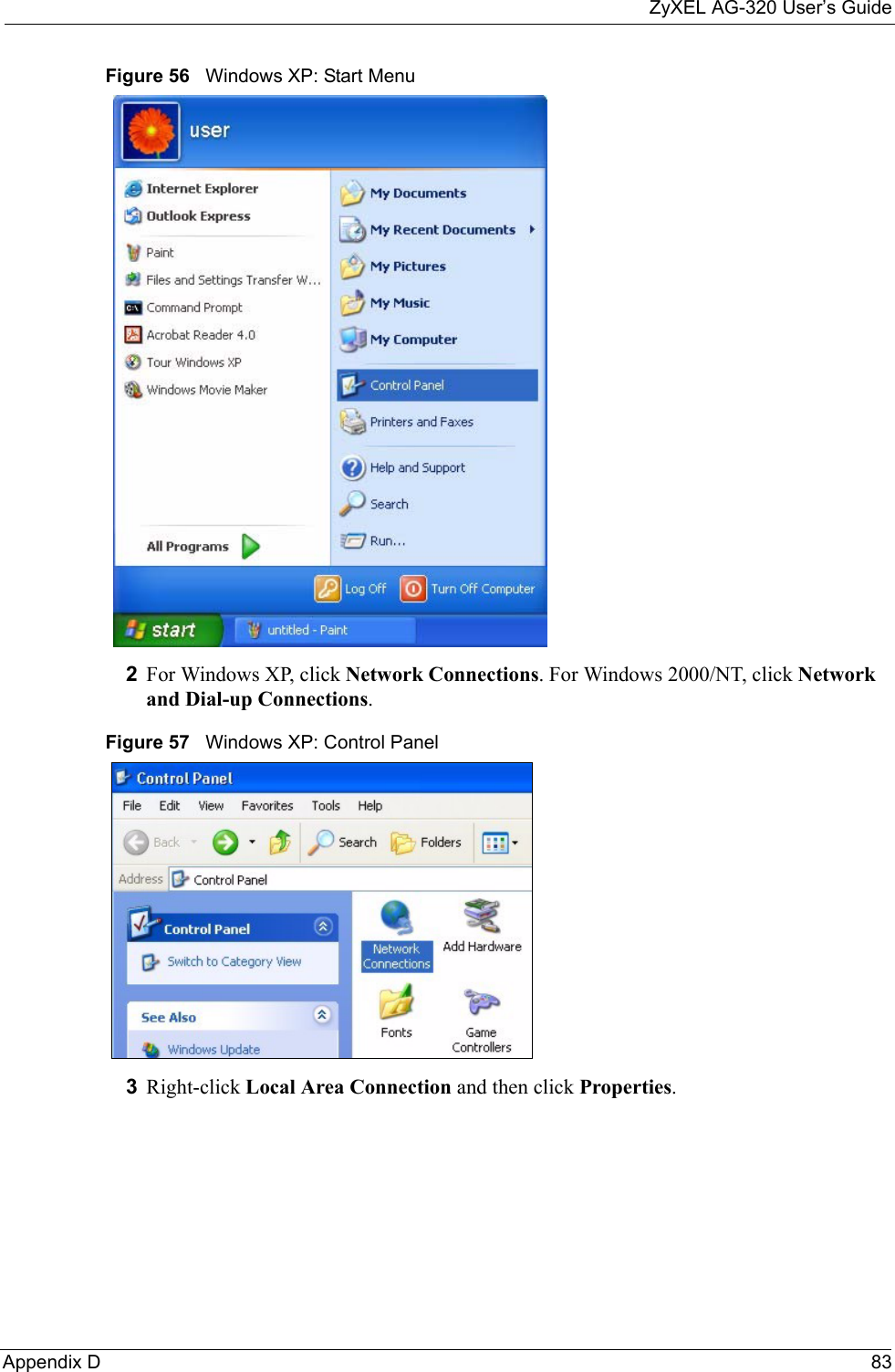 ZyXEL AG-320 User’s GuideAppendix D 83Figure 56   Windows XP: Start Menu2For Windows XP, click Network Connections. For Windows 2000/NT, click Network and Dial-up Connections.Figure 57   Windows XP: Control Panel3Right-click Local Area Connection and then click Properties.