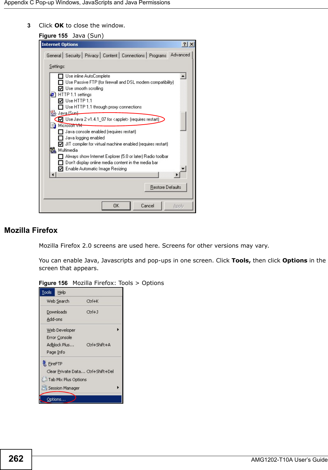 Appendix C Pop-up Windows, JavaScripts and Java PermissionsAMG1202-T10A User’s Guide2623Click OK to close the window.Figure 155   Java (Sun)Mozilla FirefoxMozilla Firefox 2.0 screens are used here. Screens for other versions may vary. You can enable Java, Javascripts and pop-ups in one screen. Click Tools, then click Options in the screen that appears.Figure 156   Mozilla Firefox: Tools &gt; Options