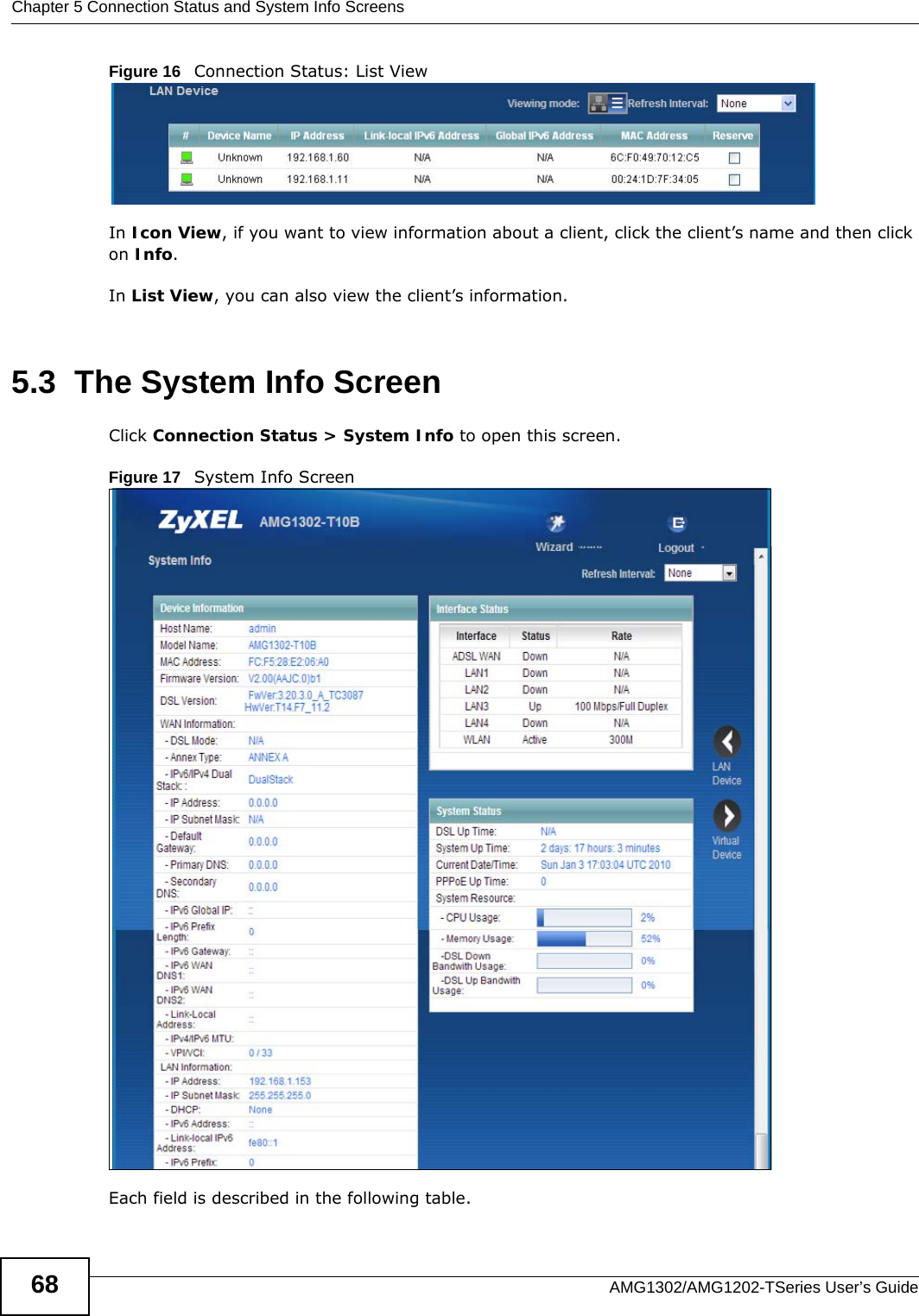 Chapter 5 Connection Status and System Info ScreensAMG1302/AMG1202-TSeries User’s Guide68Figure 16   Connection Status: List ViewIn Icon View, if you want to view information about a client, click the client’s name and then click on Info. In List View, you can also view the client’s information.5.3  The System Info ScreenClick Connection Status &gt; System Info to open this screen.Figure 17   System Info Screen Each field is described in the following table.