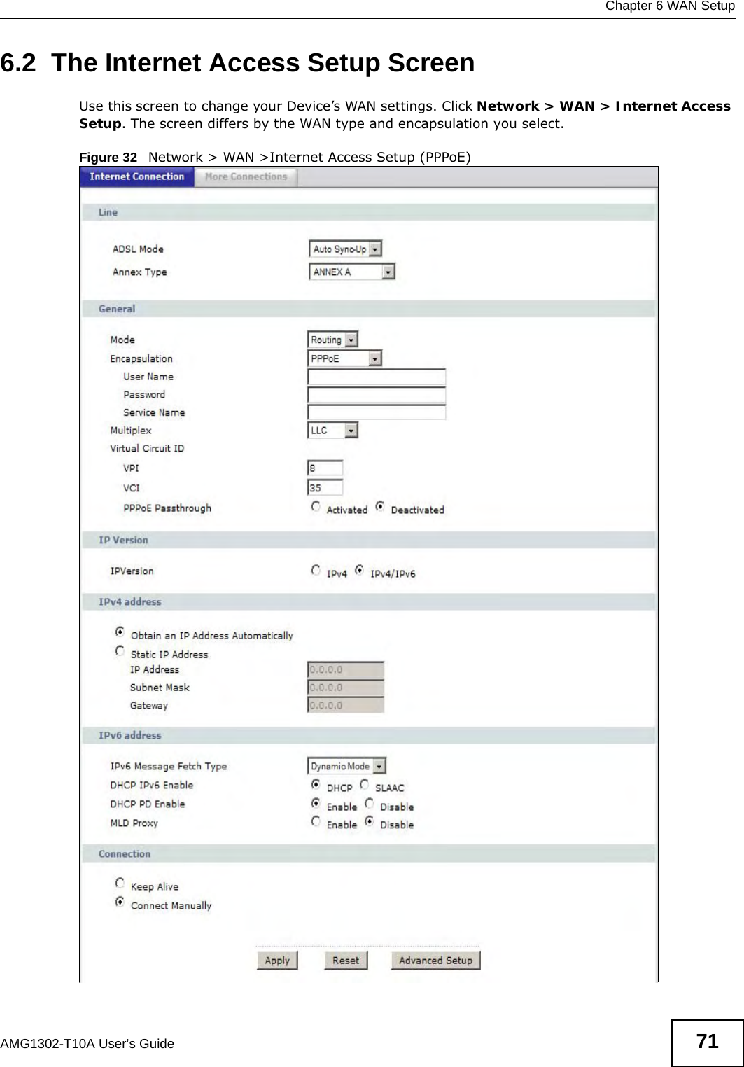  Chapter 6 WAN SetupAMG1302-T10A User’s Guide 716.2  The Internet Access Setup ScreenUse this screen to change your Device’s WAN settings. Click Network &gt; WAN &gt; Internet Access Setup. The screen differs by the WAN type and encapsulation you select.Figure 32   Network &gt; WAN &gt;Internet Access Setup (PPPoE)