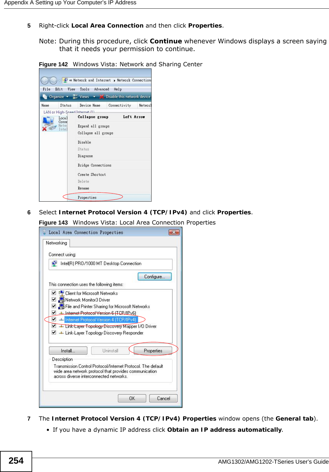 Appendix A Setting up Your Computer’s IP AddressAMG1302/AMG1202-TSeries User’s Guide2545Right-click Local Area Connection and then click Properties.Note: During this procedure, click Continue whenever Windows displays a screen saying that it needs your permission to continue.Figure 142   Windows Vista: Network and Sharing Center6Select Internet Protocol Version 4 (TCP/IPv4) and click Properties.Figure 143   Windows Vista: Local Area Connection Properties7The Internet Protocol Version 4 (TCP/IPv4) Properties window opens (the General tab).• If you have a dynamic IP address click Obtain an IP address automatically.