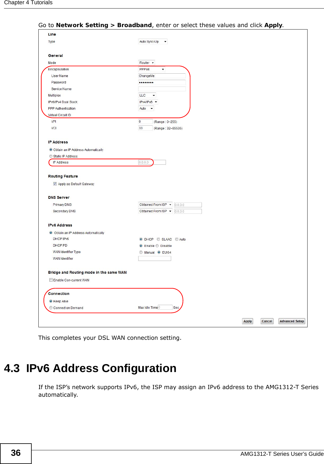 Chapter 4 TutorialsAMG1312-T Series User’s Guide36Go to Network Setting &gt; Broadband, enter or select these values and click Apply.This completes your DSL WAN connection setting. 4.3  IPv6 Address ConfigurationIf the ISP’s network supports IPv6, the ISP may assign an IPv6 address to the AMG1312-T Series automatically.