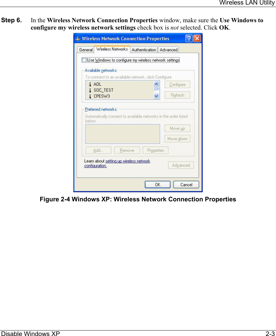    Wireless LAN Utility  Disable Windows XP     2-3 Step 6.  In the Wireless Network Connection Properties window, make sure the Use Windows to configure my wireless network settings check box is not selected. Click OK.   Figure 2-4 Windows XP: Wireless Network Connection Properties 