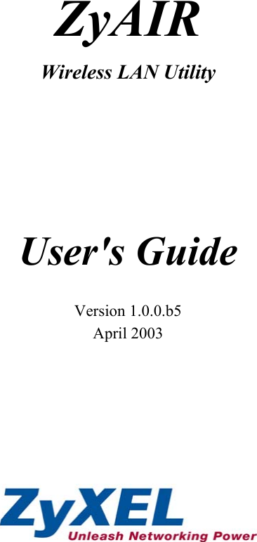   ZyAIR  Wireless LAN Utility     User&apos;s Guide  Version 1.0.0.b5 April 2003          