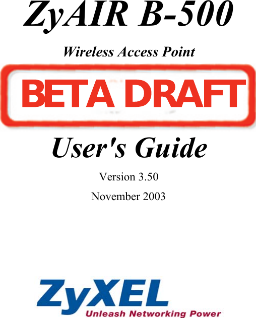     ZyAIR B-500 Wireless Access Point     User&apos;s Guide Version 3.50 November 2003     BETA DRAFT
