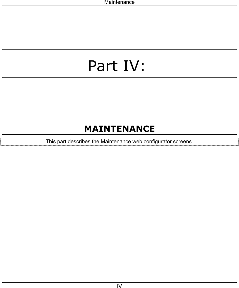 Maintenance IV   Part IV:     MAINTENANCE This part describes the Maintenance web configurator screens.  