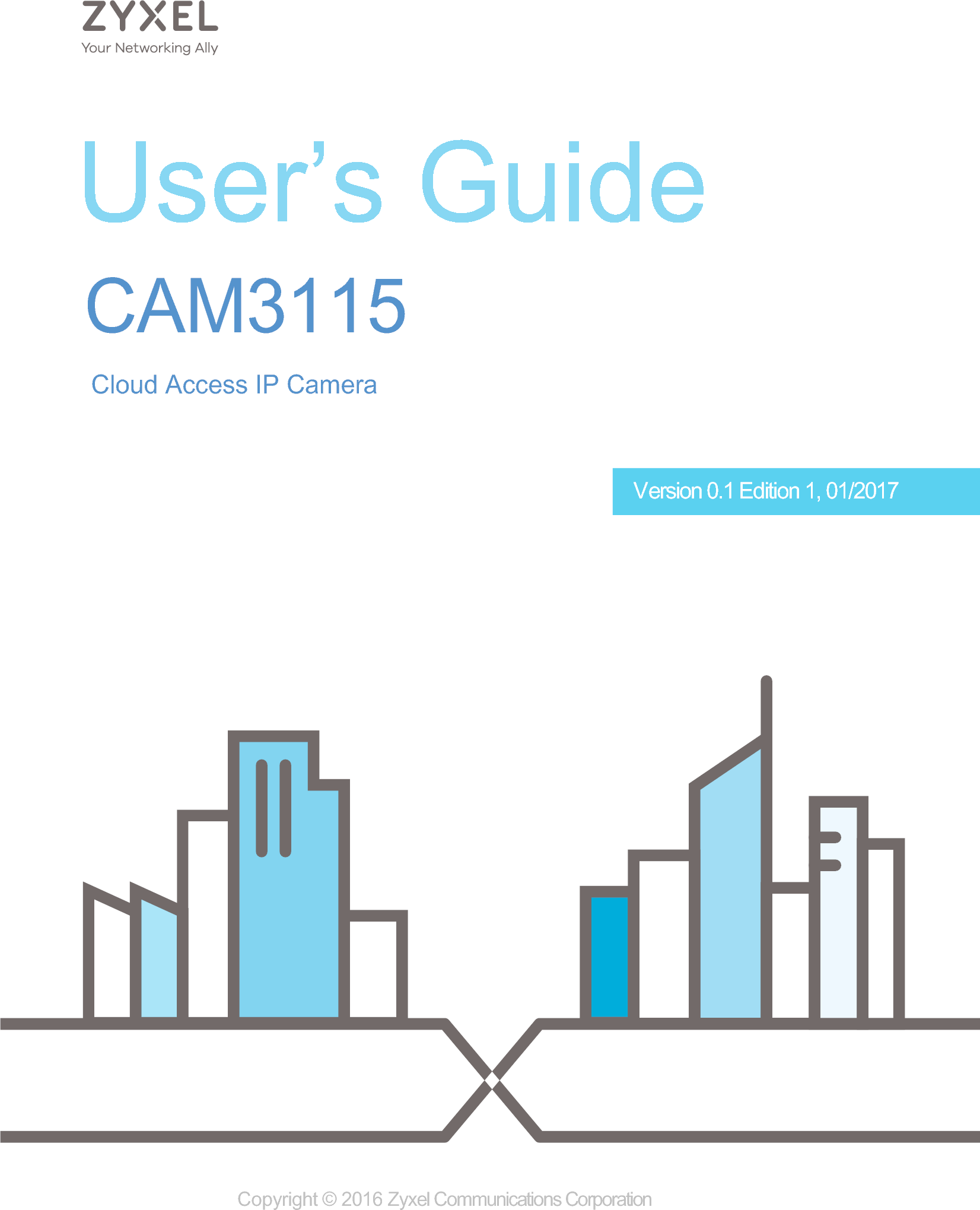  User’s GuideCAM3115Cloud Access IP CameraCopyright © 2016 Zyxel Communications CorporationVersion 0.1 Edition 1, 01/2017