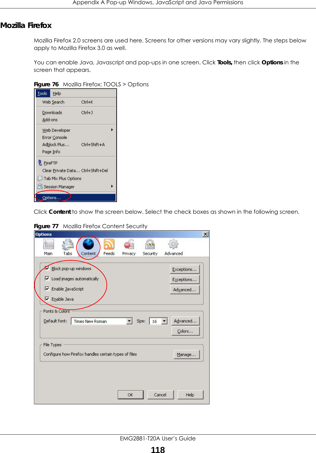 Appendix A Pop-up Windows, JavaScript and Java PermissionsEMG2881-T20A User’s Guide118Mozilla FirefoxMozilla Firefox 2.0 screens are used here. Screens for other versions may vary slightly. The steps below apply to Mozilla Firefox 3.0 as well.You can enable Java, Javascript and pop-ups in one screen. Click Tools, then click Options in the screen that appears.Figure 76   Mozilla Firefox: TOOLS &gt; OptionsClick Content to show the screen below. Select the check boxes as shown in the following screen.Figure 77   Mozilla Firefox Content Security