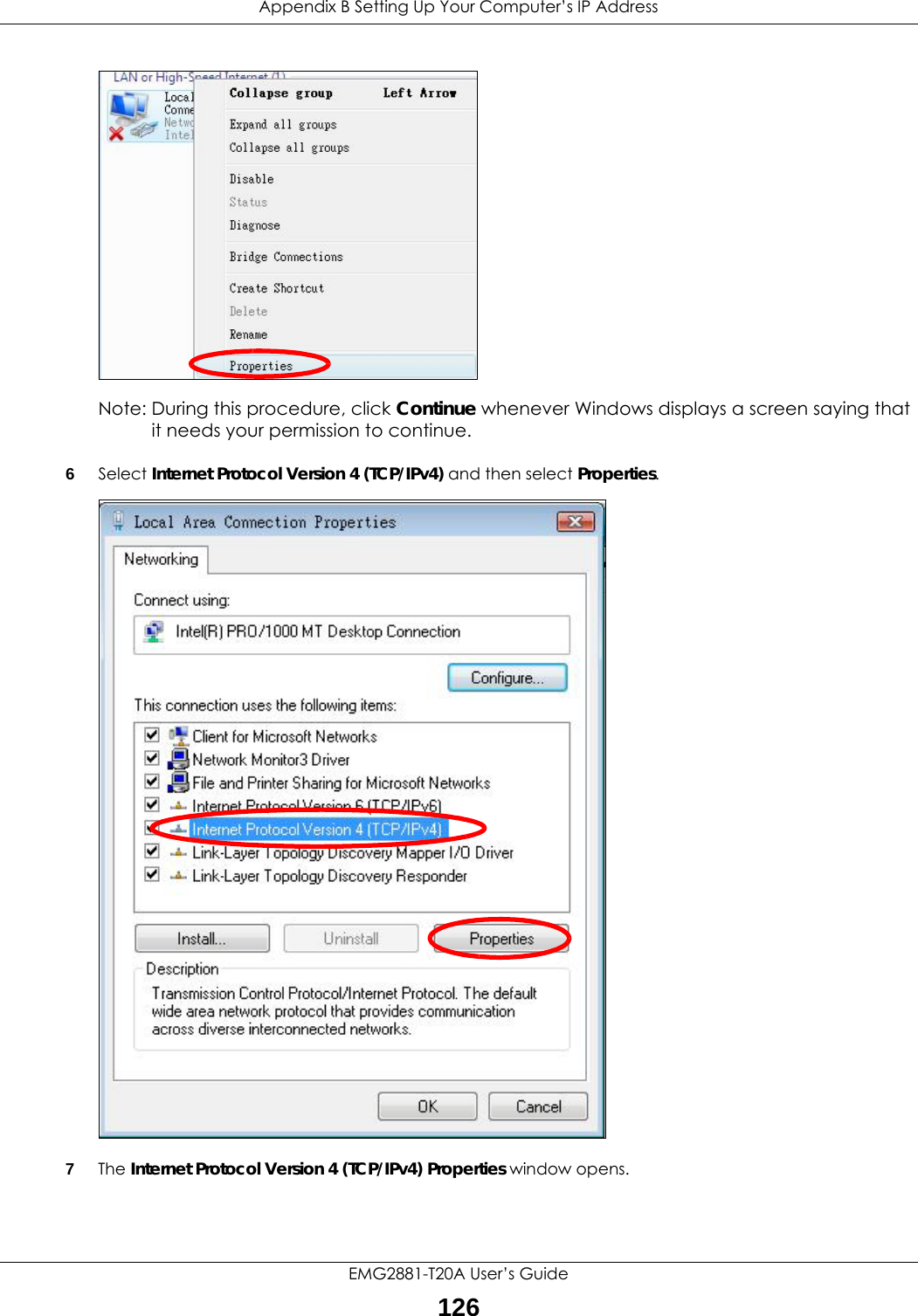 Appendix B Setting Up Your Computer’s IP AddressEMG2881-T20A User’s Guide126Note: During this procedure, click Continue whenever Windows displays a screen saying that it needs your permission to continue.6Select Internet Protocol Version 4 (TCP/IPv4) and then select Properties.7The Internet Protocol Version 4 (TCP/IPv4) Properties window opens.