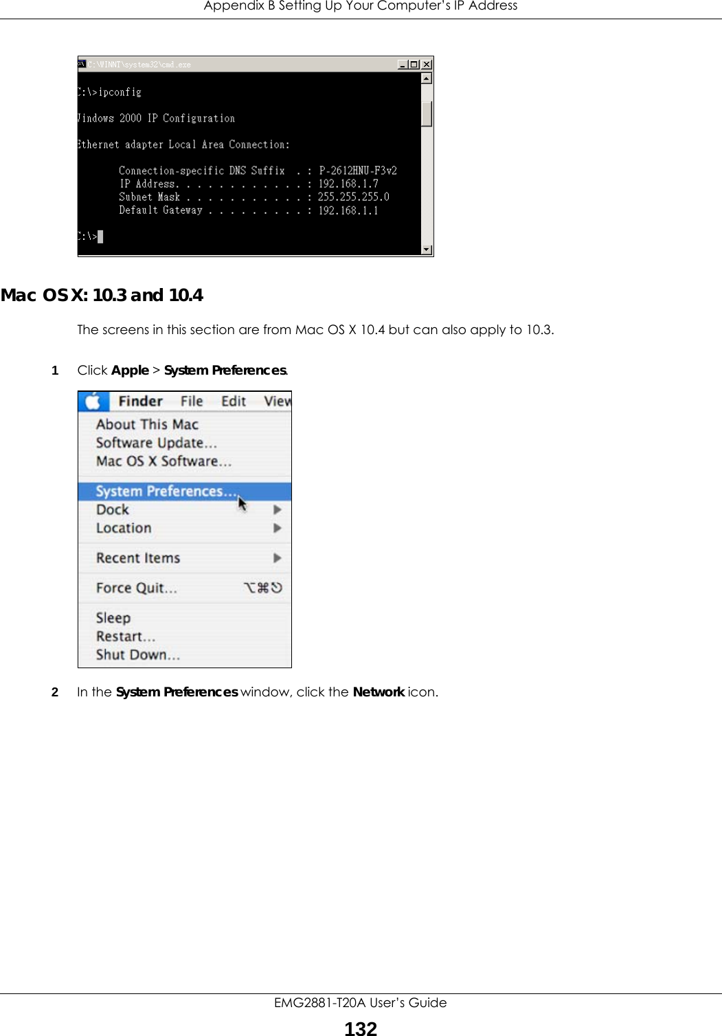 Appendix B Setting Up Your Computer’s IP AddressEMG2881-T20A User’s Guide132Mac OS X: 10.3 and 10.4The screens in this section are from Mac OS X 10.4 but can also apply to 10.3.1Click Apple &gt; System Preferences.2In the System Preferences window, click the Network icon.