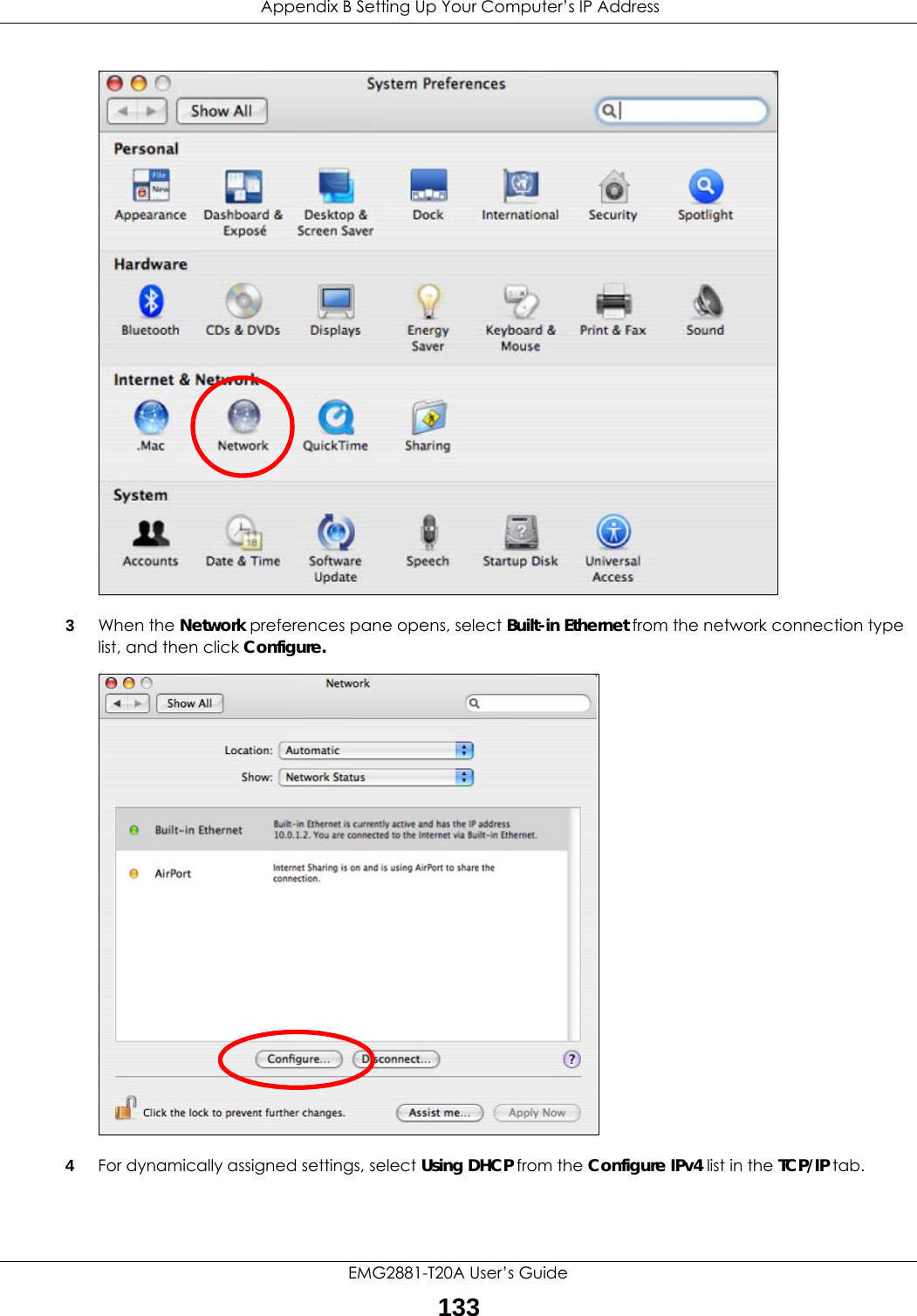  Appendix B Setting Up Your Computer’s IP AddressEMG2881-T20A User’s Guide1333When the Network preferences pane opens, select Built-in Ethernet from the network connection type list, and then click Configure.4For dynamically assigned settings, select Using DHCP from the Configure IPv4 list in the TCP/IP tab.