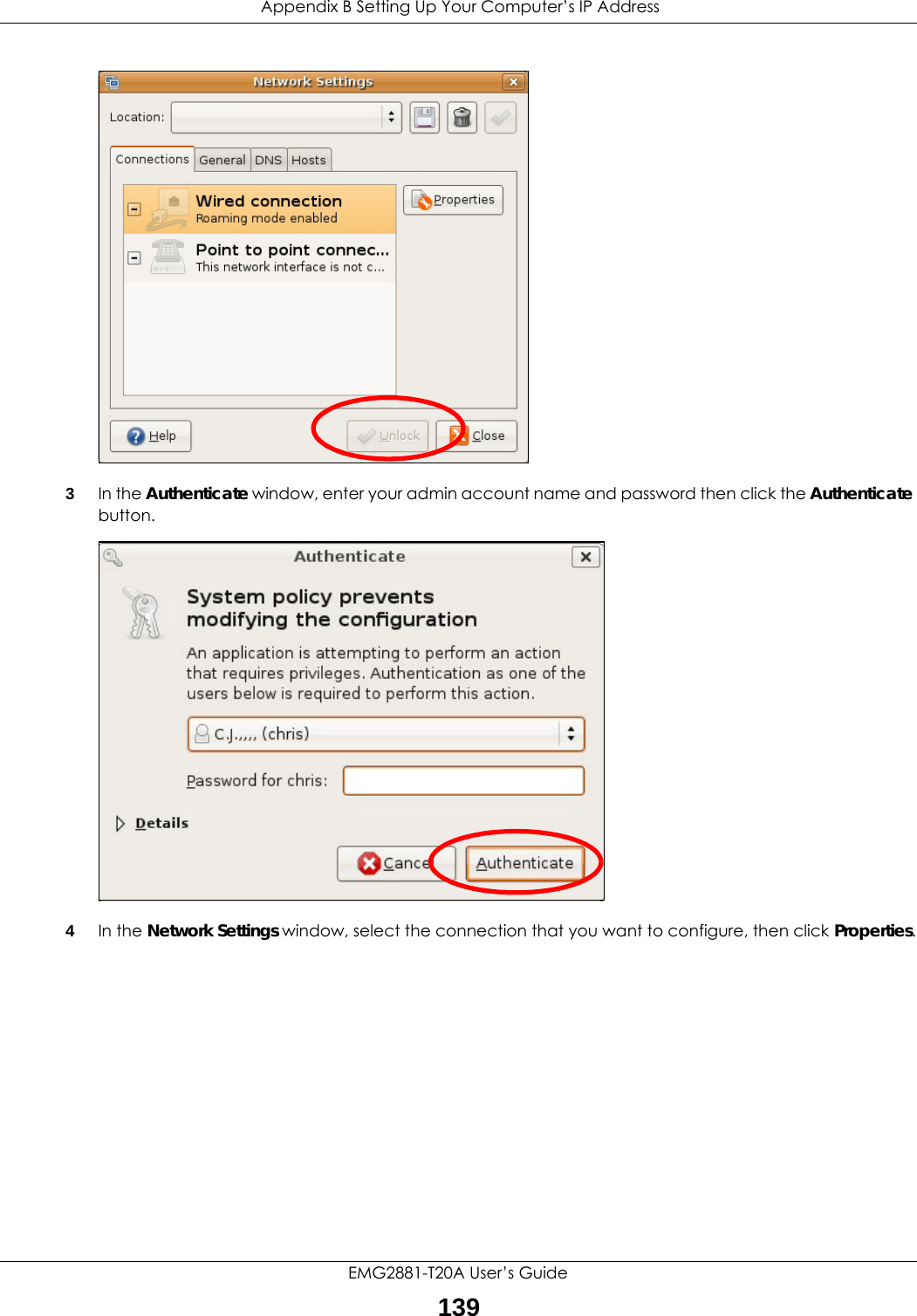  Appendix B Setting Up Your Computer’s IP AddressEMG2881-T20A User’s Guide1393In the Authenticate window, enter your admin account name and password then click the Authenticate button.4In the Network Settings window, select the connection that you want to configure, then click Properties.