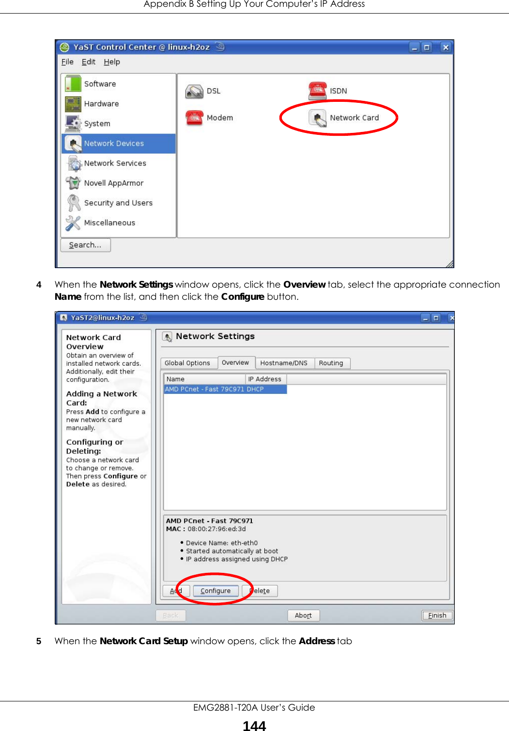 Appendix B Setting Up Your Computer’s IP AddressEMG2881-T20A User’s Guide1444When the Network Settings window opens, click the Overview tab, select the appropriate connection Name from the list, and then click the Configure button. 5When the Network Card Setup window opens, click the Address tab