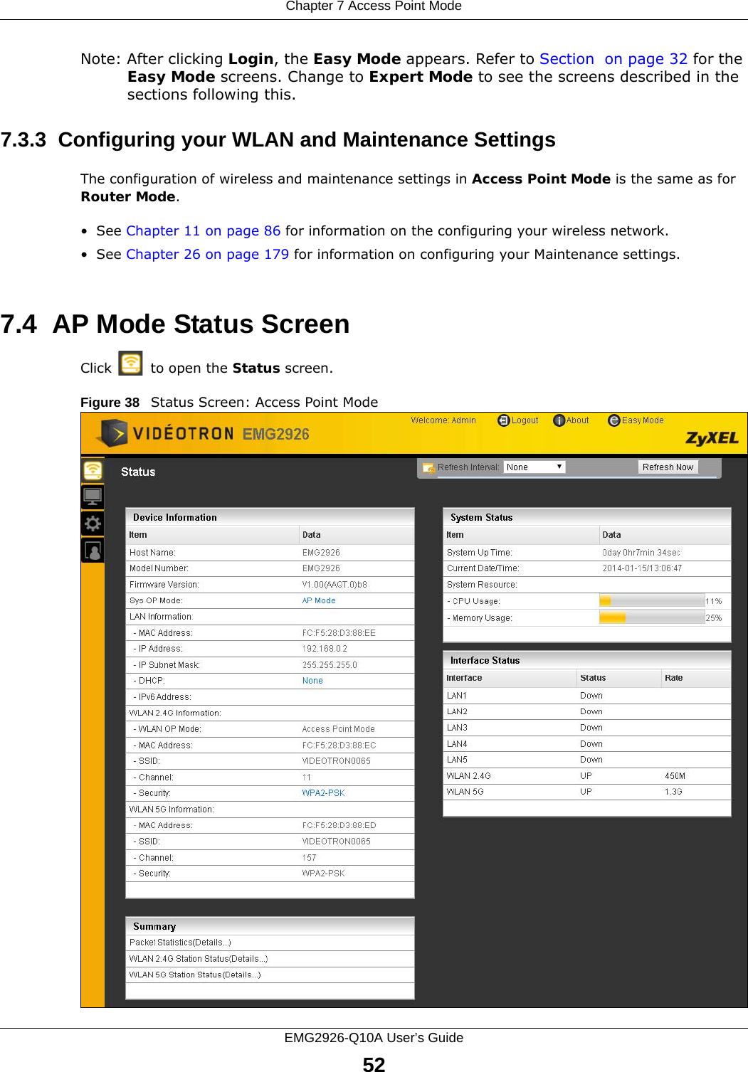 Chapter 7 Access Point ModeEMG2926-Q10A User’s Guide52Note: After clicking Login, the Easy Mode appears. Refer to Section  on page 32 for the Easy Mode screens. Change to Expert Mode to see the screens described in the sections following this.7.3.3  Configuring your WLAN and Maintenance SettingsThe configuration of wireless and maintenance settings in Access Point Mode is the same as for Router Mode.•See Chapter 11 on page 86 for information on the configuring your wireless network.•See Chapter 26 on page 179 for information on configuring your Maintenance settings. 7.4  AP Mode Status ScreenClick   to open the Status screen. Figure 38   Status Screen: Access Point Mode 