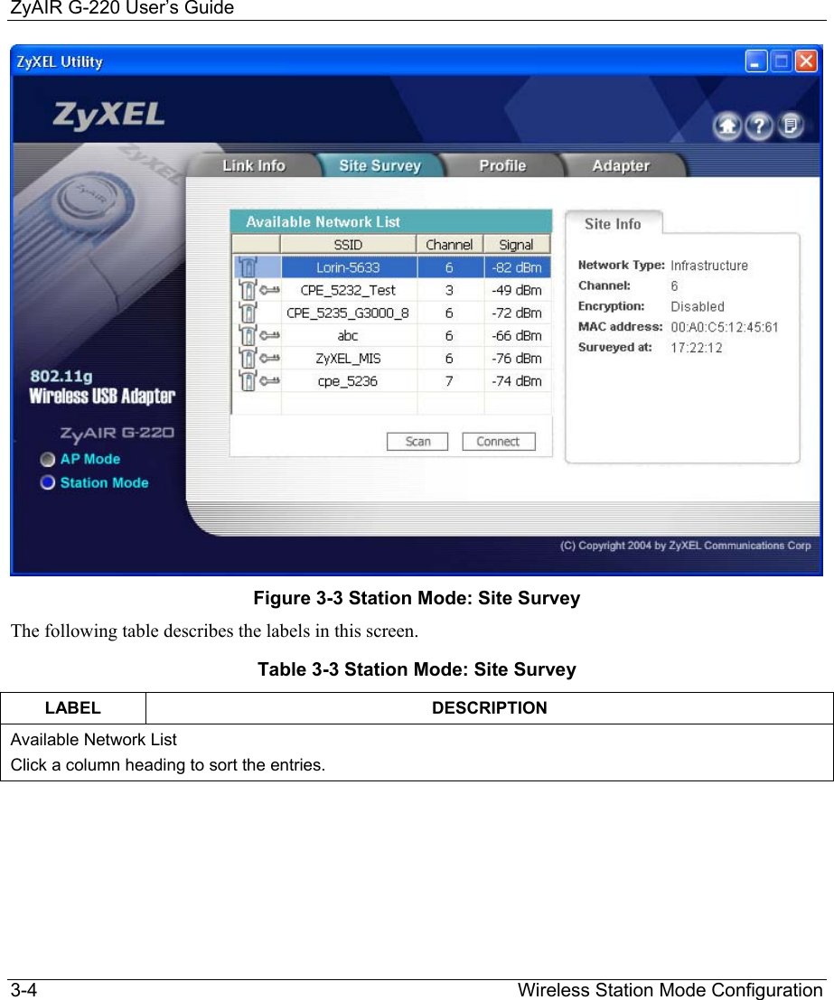 ZyAIR G-220 User’s Guide 3-4                                                                Wireless Station Mode Configuration  Figure 3-3 Station Mode: Site Survey The following table describes the labels in this screen. Table 3-3 Station Mode: Site Survey LABEL DESCRIPTION Available Network List Click a column heading to sort the entries. 
