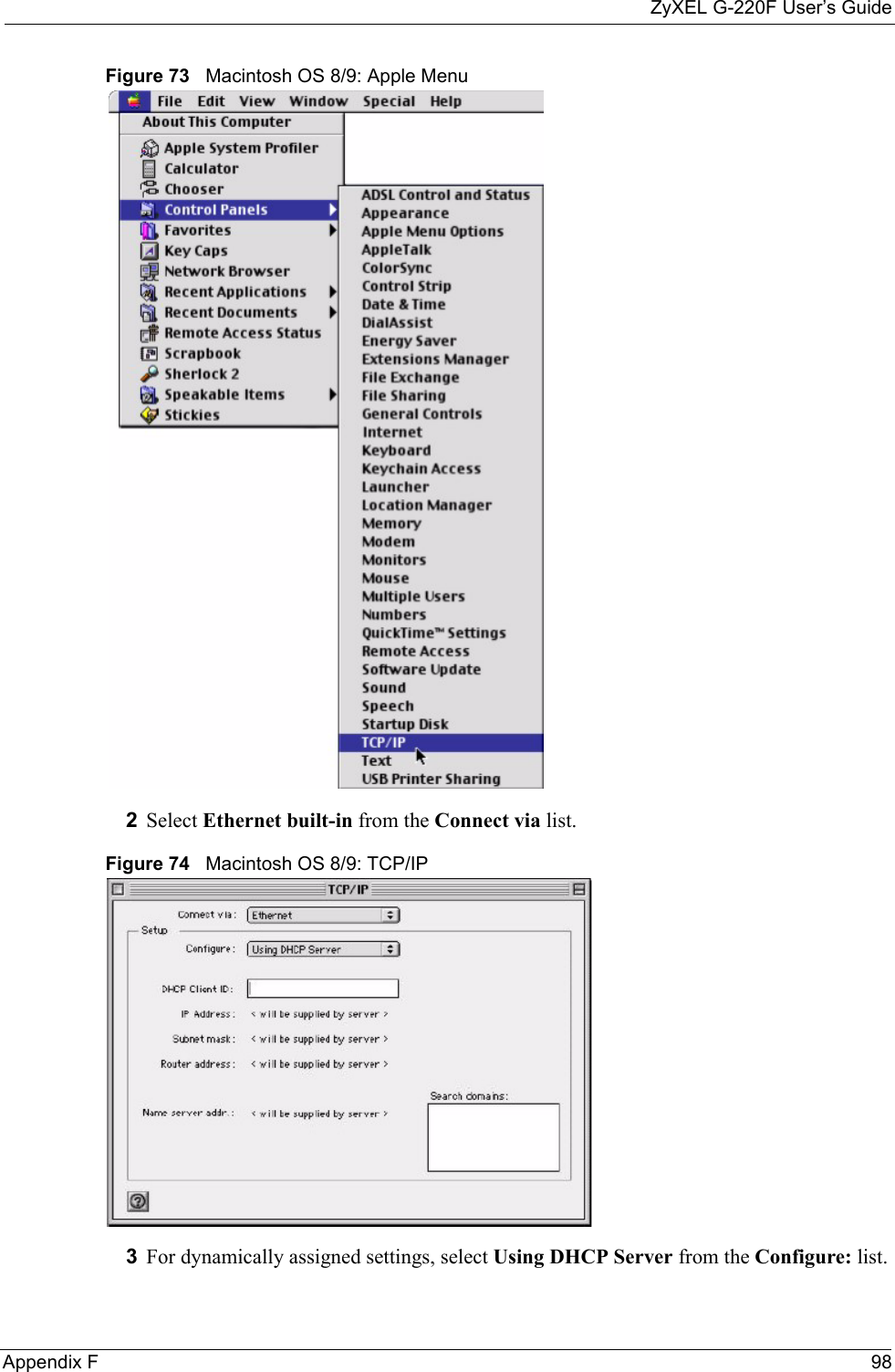 ZyXEL G-220F User’s GuideAppendix F 98Figure 73   Macintosh OS 8/9: Apple Menu2Select Ethernet built-in from the Connect via list.Figure 74   Macintosh OS 8/9: TCP/IP3For dynamically assigned settings, select Using DHCP Server from the Configure: list.