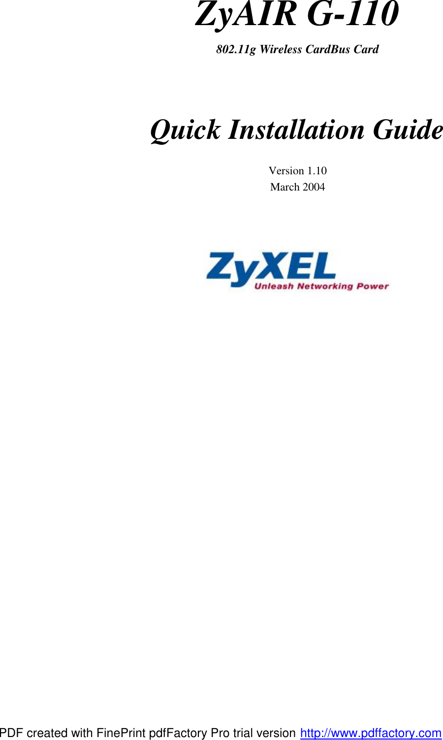 ZyAIR G-110 802.11g Wireless CardBus Card   Quick Installation Guide  Version 1.10 March 2004     PDF created with FinePrint pdfFactory Pro trial version http://www.pdffactory.com