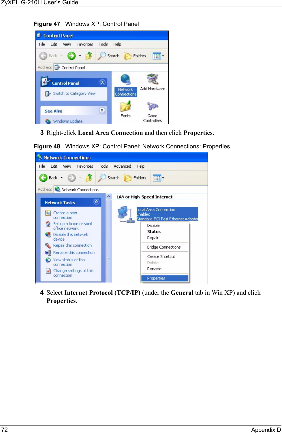 ZyXEL G-210H User’s Guide72 Appendix DFigure 47   Windows XP: Control Panel3Right-click Local Area Connection and then click Properties.Figure 48   Windows XP: Control Panel: Network Connections: Properties4Select Internet Protocol (TCP/IP) (under the General tab in Win XP) and click Properties.
