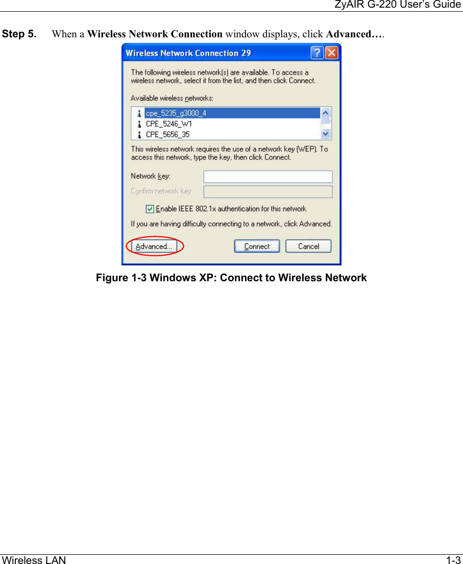     ZyAIR G-220 User’s Guide Wireless LAN     1-3 Step 5.  When a Wireless Network Connection window displays, click Advanced….   Figure 1-3 Windows XP: Connect to Wireless Network  