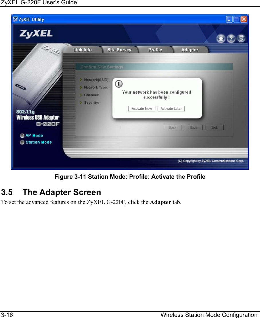 ZyXEL G-220F User’s Guide 3-16                                                                                         Wireless Station Mode Configuration  Figure 3-11 Station Mode: Profile: Activate the Profile 3.5 The Adapter Screen To set the advanced features on the ZyXEL G-220F, click the Adapter tab. 