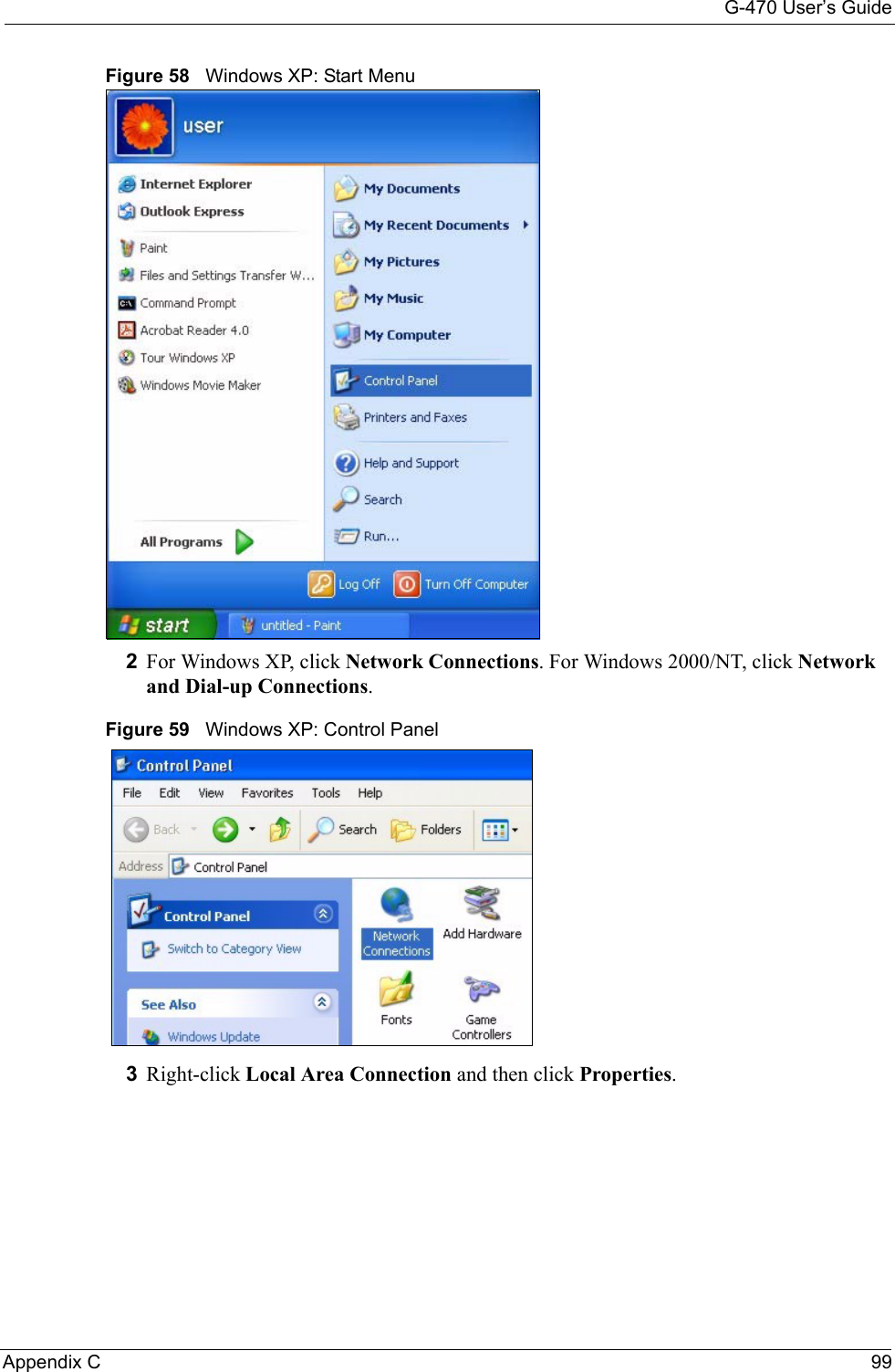 G-470 User’s GuideAppendix C 99Figure 58   Windows XP: Start Menu2For Windows XP, click Network Connections. For Windows 2000/NT, click Network and Dial-up Connections.Figure 59   Windows XP: Control Panel3Right-click Local Area Connection and then click Properties.