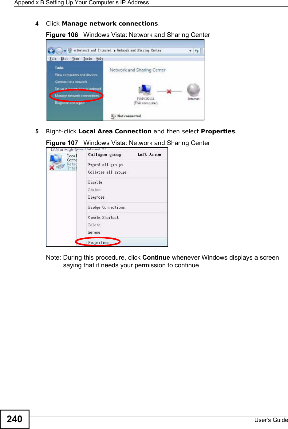 Appendix BSetting Up Your Computer s IP AddressUser s Guide2404Click Manage network connections.Figure 106   Windows Vista: Network and Sharing Center5Right-click Local Area Connection and then select Properties.Figure 107   Windows Vista: Network and Sharing CenterNote: During this procedure, click Continue whenever Windows displays a screen saying that it needs your permission to continue.