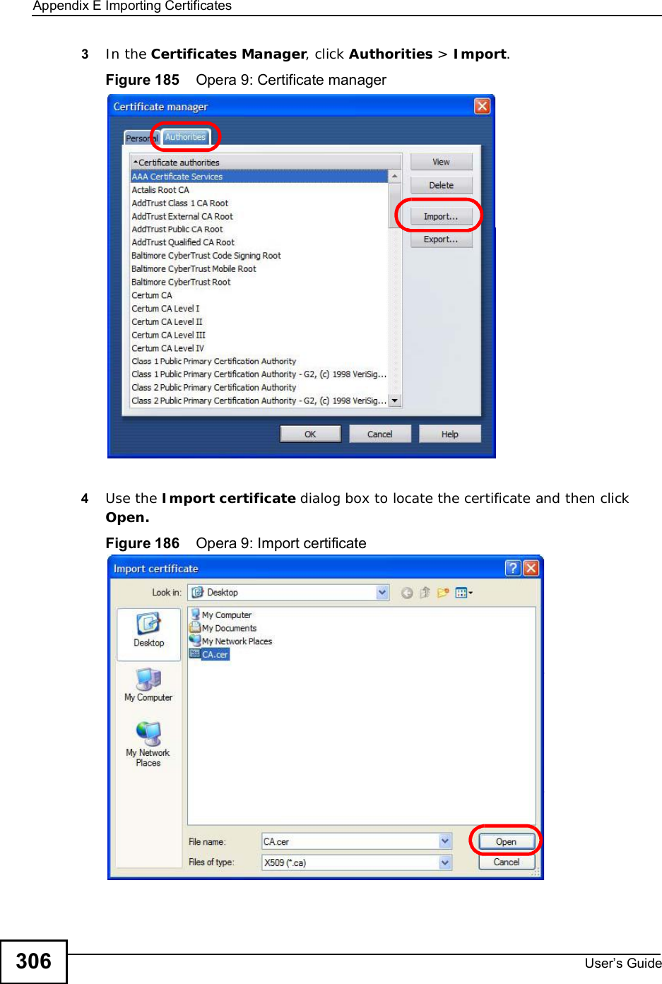 Appendix EImporting CertificatesUser s Guide3063In the Certificates Manager, click Authorities &gt; Import.Figure 185    Opera 9: Certificate manager4Use the Import certificate dialog box to locate the certificate and then clickOpen.Figure 186    Opera 9: Import certificate