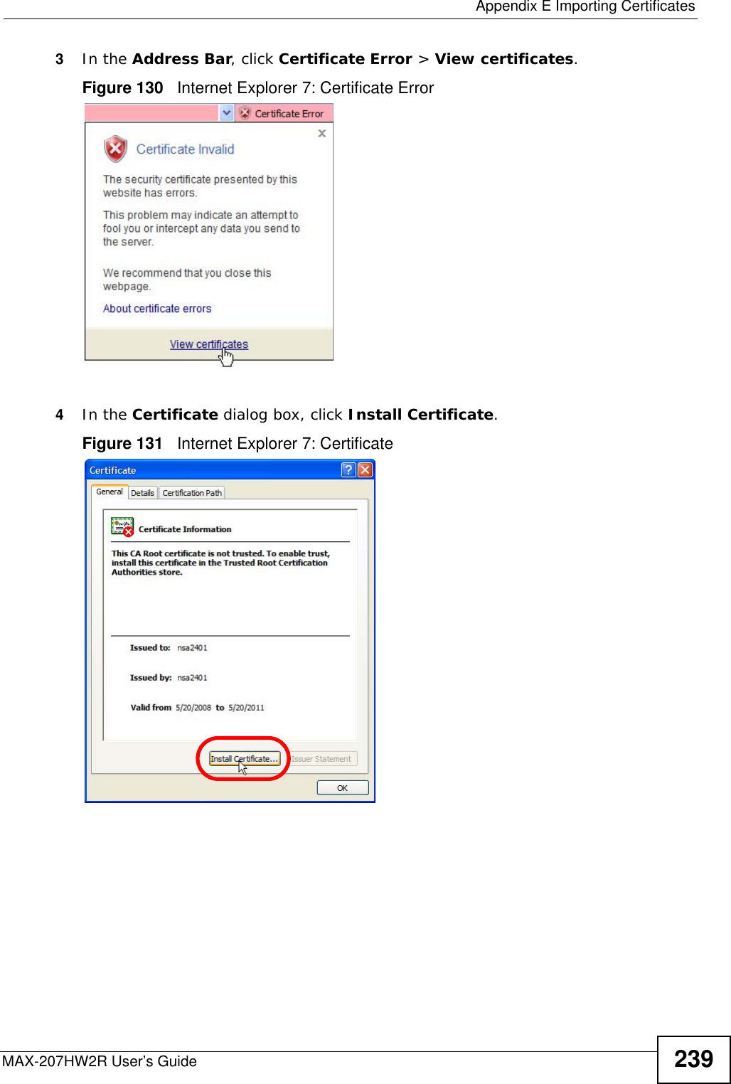  Appendix E Importing CertificatesMAX-207HW2R User’s Guide 2393In the Address Bar, click Certificate Error &gt; View certificates.Figure 130   Internet Explorer 7: Certificate Error4In the Certificate dialog box, click Install Certificate.Figure 131   Internet Explorer 7: Certificate