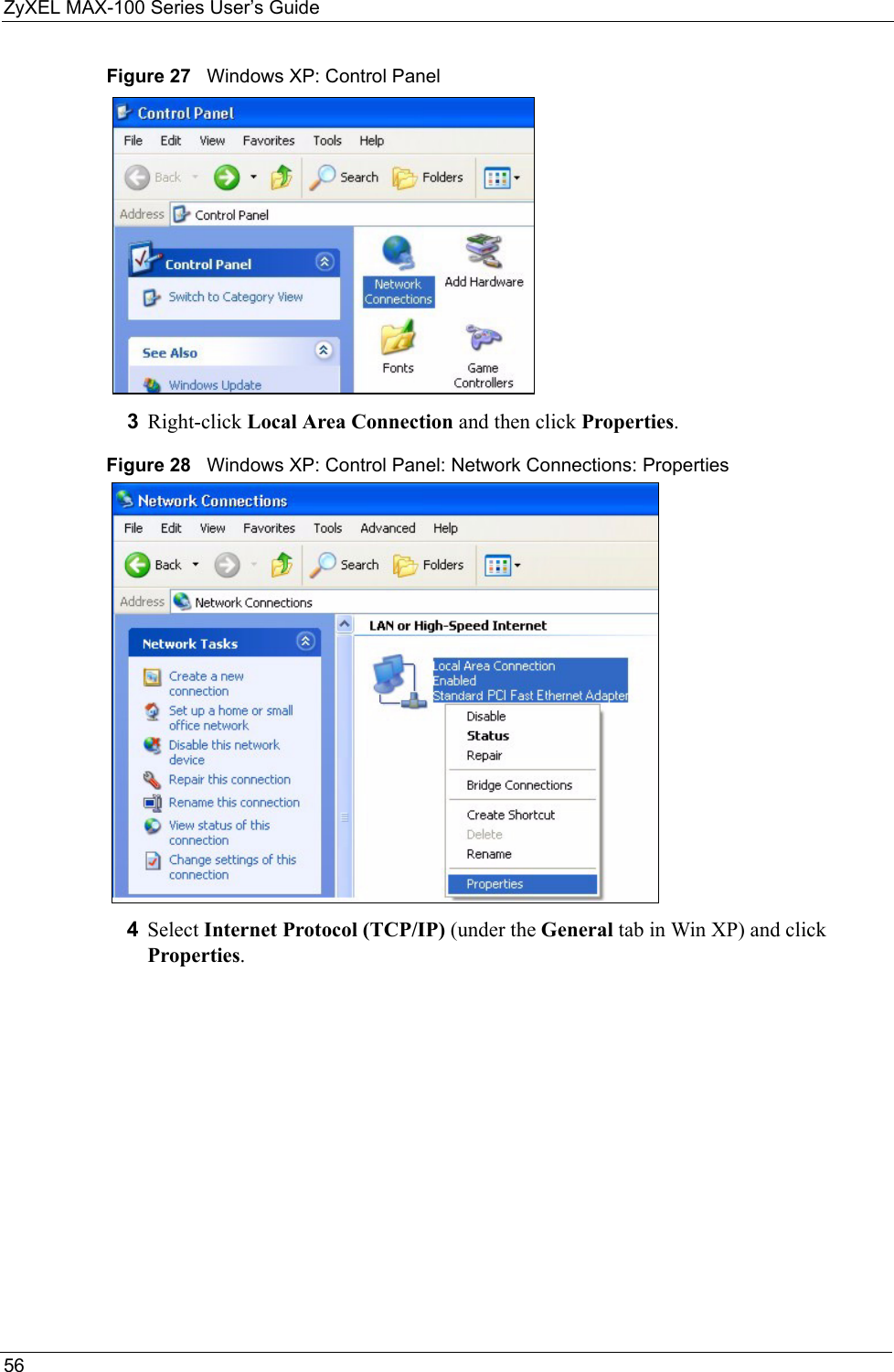 ZyXEL MAX-100 Series User’s Guide56Figure 27   Windows XP: Control Panel3Right-click Local Area Connection and then click Properties.Figure 28   Windows XP: Control Panel: Network Connections: Properties4Select Internet Protocol (TCP/IP) (under the General tab in Win XP) and click Properties.