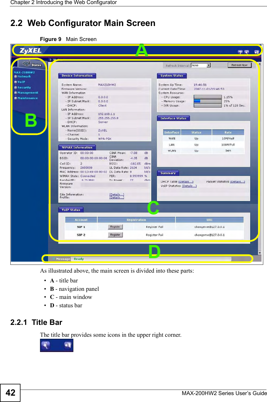 Chapter 2Introducing the Web ConfiguratorMAX-200HW2 Series User s Guide422.2  Web Configurator Main ScreenFigure 9   Main ScreenAs illustrated above, the main screen is divided into these parts: A - title bar B - navigation panel C - main window D - status bar2.2.1  Title BarThe title bar provides some icons in the upper right corner.CBAD