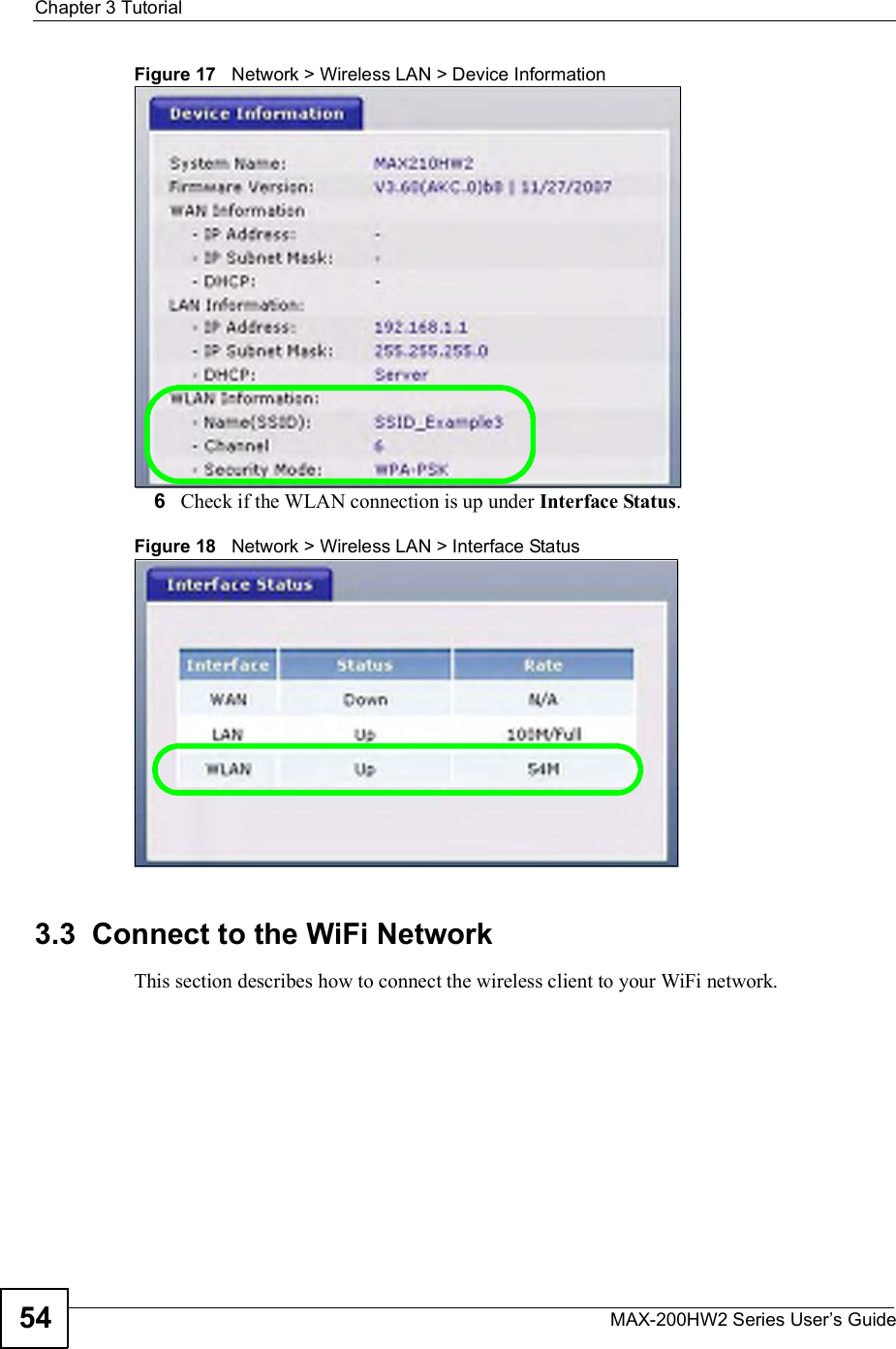 Chapter 3TutorialMAX-200HW2 Series User s Guide54Figure 17   Network &gt; Wireless LAN &gt; Device Information6Check if the WLAN connection is up under Interface Status.Figure 18   Network &gt; Wireless LAN &gt; Interface Status3.3  Connect to the WiFi NetworkThis section describes how to connect the wireless client to your WiFi network.
