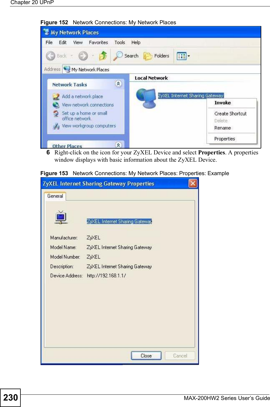 Chapter 20UPnPMAX-200HW2 Series User s Guide230Figure 152   Network Connections: My Network Places6Right-click on the icon for your ZyXEL Device and select Properties. A properties window displays with basic information about the ZyXEL Device. Figure 153   Network Connections: My Network Places: Properties: Example