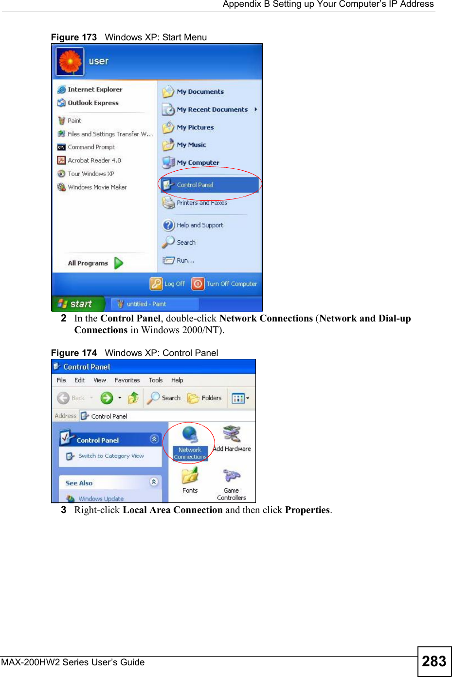  Appendix BSetting up Your Computer s IP AddressMAX-200HW2 Series User s Guide 283Figure 173   Windows XP: Start Menu2In the Control Panel, double-click Network Connections (Network and Dial-up Connections in Windows 2000/NT).Figure 174   Windows XP: Control Panel3Right-click Local Area Connection and then click Properties.