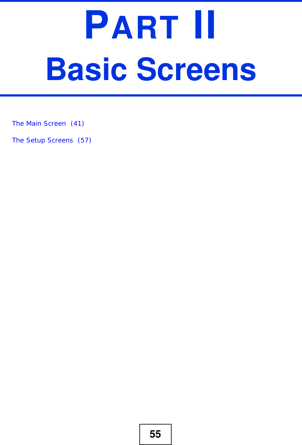 55PART IIBasic ScreensThe Main Screen  (41)The Setup Screens  (57)