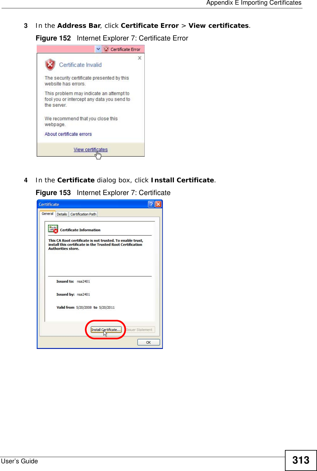  Appendix E Importing CertificatesUser’s Guide 3133In the Address Bar, click Certificate Error &gt; View certificates.Figure 152   Internet Explorer 7: Certificate Error4In the Certificate dialog box, click Install Certificate.Figure 153   Internet Explorer 7: Certificate