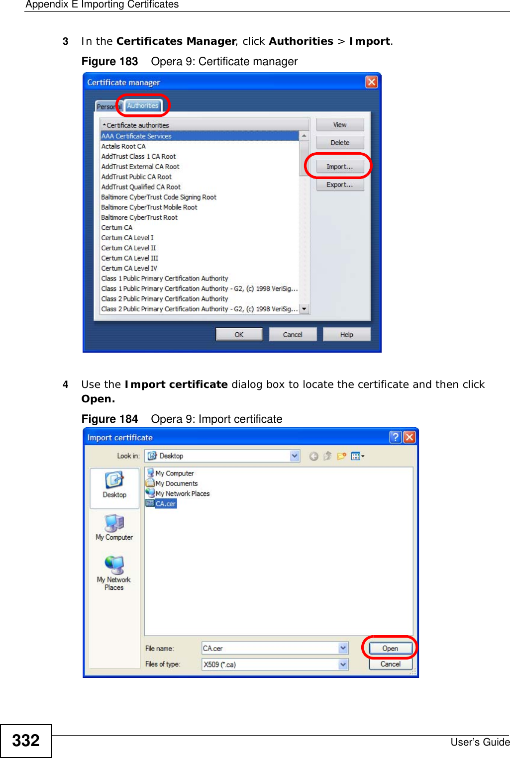Appendix E Importing CertificatesUser’s Guide3323In the Certificates Manager, click Authorities &gt; Import.Figure 183    Opera 9: Certificate manager4Use the Import certificate dialog box to locate the certificate and then click Open.Figure 184    Opera 9: Import certificate