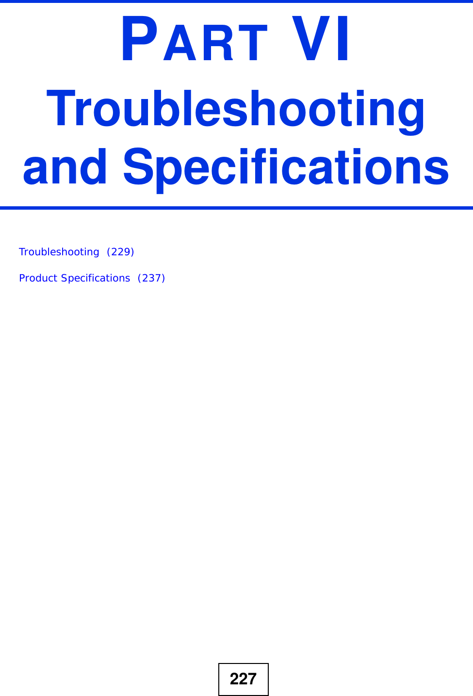 227PART VITroubleshooting and SpecificationsTroubleshooting  (229)Product Specifications  (237)