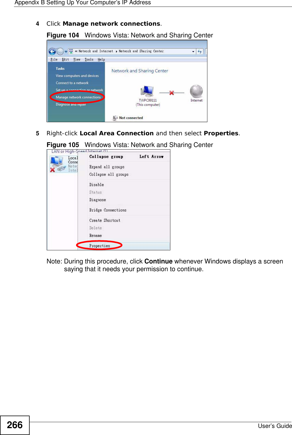 Appendix B Setting Up Your Computer’s IP AddressUser’s Guide2664Click Manage network connections.Figure 104   Windows Vista: Network and Sharing Center5Right-click Local Area Connection and then select Properties.Figure 105   Windows Vista: Network and Sharing CenterNote: During this procedure, click Continue whenever Windows displays a screen saying that it needs your permission to continue.